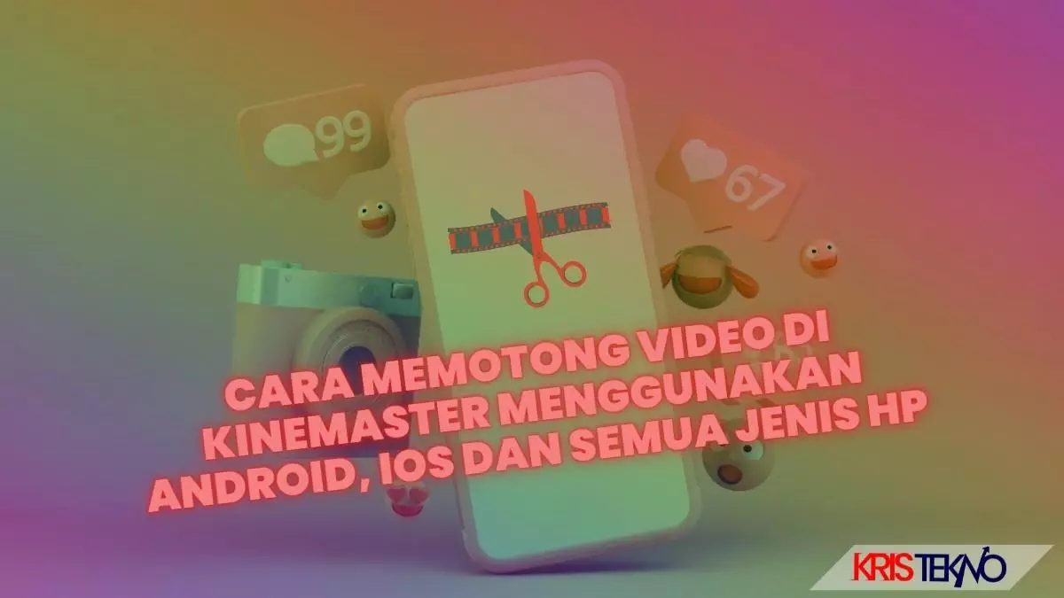 Cara Memotong Video di Kinemaster Menggunakan Android, iOS dan Semua Jenis HP