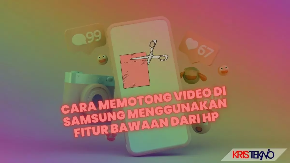 Cara Memotong Video di Samsung Menggunakan Fitur Bawaan dari HP, Ternyata Lebih Mudah!